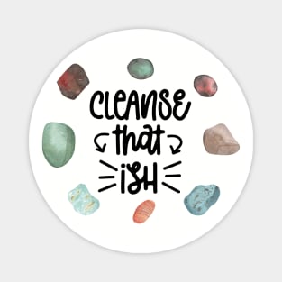 Cleanse That Ish Magnet